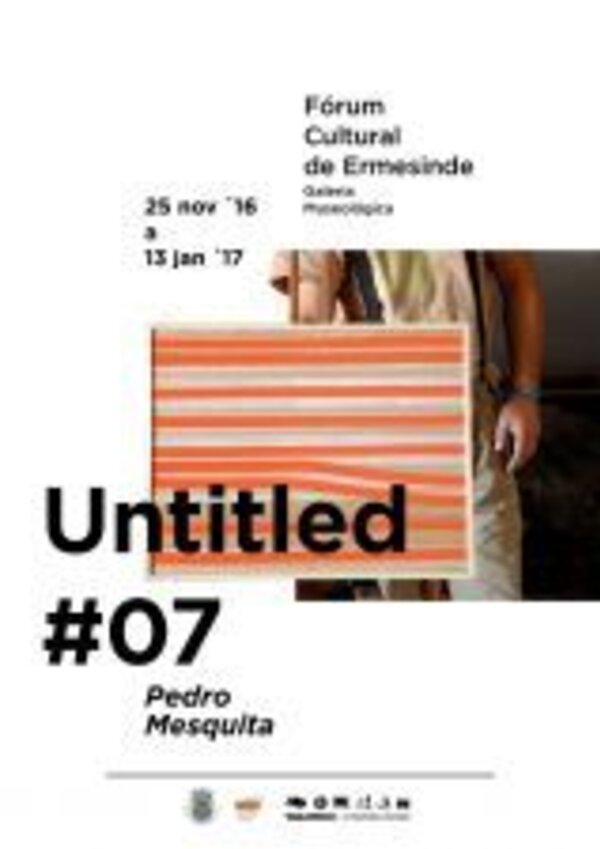 Cartaz da exposição 'Untitled #07' de Pedro Mesquita no Fórum Cultural de Ermesinde.