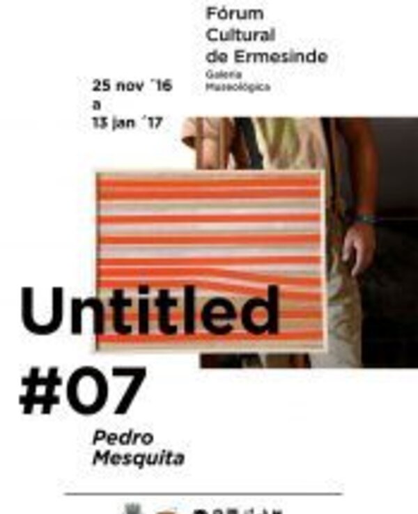 Cartaz da exposição 'Untitled #07' de Pedro Mesquita no Fórum Cultural de Ermesinde.
