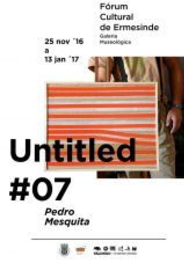 Cartaz da exposição 'Untitled #07' de Pedro Mesquita no Fórum Cultural de Ermesinde.