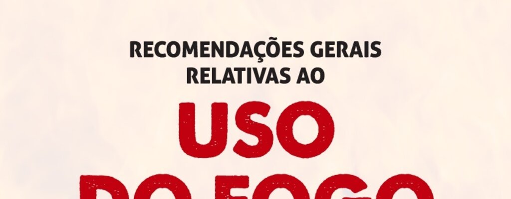 Queimas e queimadas - recomendações preventivas para a salvaguarda da segurança de pessoas e bens